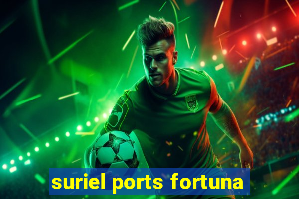 suriel ports fortuna